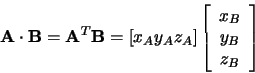 \begin{displaymath}{\bf A}\cdot{\bf B}={\bf A}^T{\bf B}=[x_A y_A z_A]\left[\begin{array}{c}x_B\\ y_B\\ z_B\end{array}\right]
\end{displaymath}