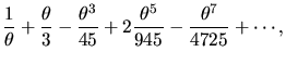 $\displaystyle \frac{1}{\theta} + \frac{\theta}{3} - \frac{\theta^{3}}{45}
+ 2\frac{\theta^{5}}{945} - \frac{\theta^{7}}{4725} + \cdots ,$