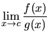 $\displaystyle \lim_{x \rightarrow c}\frac{f(x)}{g(x)}$