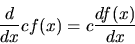 \begin{displaymath}\frac{d}{dx} cf(x) = c \frac{d f(x)}{dx}
\end{displaymath}