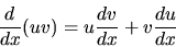 \begin{displaymath}\frac{d}{dx} (uv) = u\frac{d v}{dx} + v\frac{d u}{dx}
\end{displaymath}
