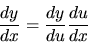 \begin{displaymath}\frac{dy}{dx} = \frac{dy}{du} \frac{du}{dx}
\end{displaymath}