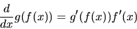 \begin{displaymath}\frac{d}{dx} g(f(x)) = g'(f(x)) f'(x)
\end{displaymath}