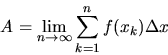 \begin{displaymath}A = \lim_{n \rightarrow \infty} \sum_{k=1}^{n} f(x_{k}) \Delta x
\end{displaymath}