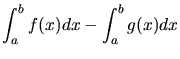 $\displaystyle \int_{a}^{b} f(x) dx - \int_{a}^{b} g(x) dx$