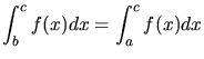 $\displaystyle \int_{b}^{c} f(x) dx = \int_{a}^{c} f(x) dx$
