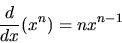 \begin{displaymath}\frac{d}{dx} (x^{n})= n x^{n-1}
\end{displaymath}