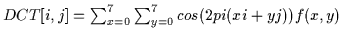 $
DCT[i,j] = \sum_{x=0}^7\sum_{y=0}^7 cos(2 pi (x i + y j)) f(x, y)
$