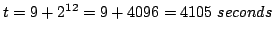 $t = 9 + 2^{12} = 9 + 4096 = 4105\ seconds$