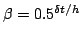 $\beta=0.5^{{\delta t}/h}$