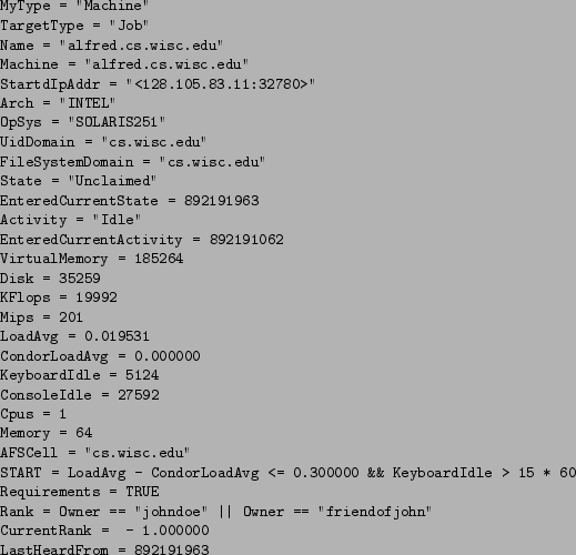 \begin{figure}\small
\begin{verbatim}MyType = ''Machine''
TargetType = ''Job''...
...k = - 1.000000
LastHeardFrom = 892191963\end{verbatim}
\normalsize\end{figure}