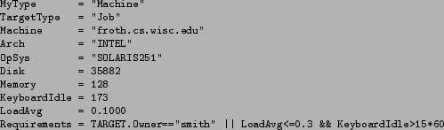 \begin{figure}\footnotesize
\begin{verbatim}MyType = ''Machine''
TargetType = ...
...\vert LoadAvg<=0.3 && KeyboardIdle>15*60\end{verbatim}
\normalsize\end{figure}