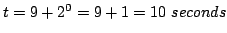 $t = 9 + 2^0 = 9 + 1 = 10\ seconds$