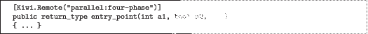 \begin{quoze}[Kiwi.Remote(''parallel:four-phase'')]
public return_type entry_point(int a1, bool a2, ...)
{ ... }
\end{quoze}