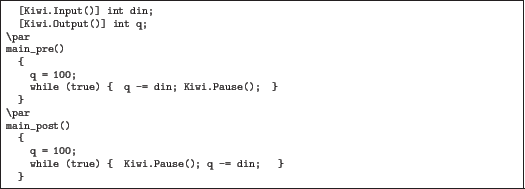 \begin{quoze}[Kiwi.Input()]int din;
[Kiwi.Output()] int q;
\par
main_pre()
{
...
...in_post()
{
q = 100;
while (true) { Kiwi.Pause(); q -= din; }
}
\end{quoze}