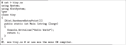 \begin{quoze}
$ cat > tiny.cs
using System;
using KiwiSystem;
\par
class tiny
{
...
...);
return 1;
}
}
$ mcs tiny.cs  ...