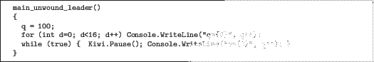 \begin{quoze}
main_unwound_leader()
{
q = 100;
for (int d=0; d<16; d++) Co...
...while (true) { Kiwi.Pause(); Console.WriteLine(''q={0}'', q++); }
}
\end{quoze}