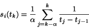 \begin{displaymath}
s_i(t_k)={1\over\alpha}\sum_{j=k-\alpha}^{k}{1\over{t_j-t_{j-1}}}
\end{displaymath}