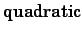 $\displaystyle \mbox{quadratic}$