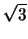 $\sqrt{3}$