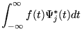 ${\displaystyle \int_{-\infty}^{\infty}f(t) \Psi_{j}^{*}(t) dt}$