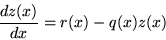 \begin{displaymath}\frac{dz(x)}{dx} = r(x) - q(x)z(x) \end{displaymath}