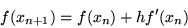 \begin{displaymath}f(x_{n+1}) = f(x_{n}) + h f^{\prime}(x_{n}) \end{displaymath}