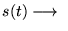 $s(t) \longrightarrow \; \;$