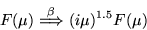 \begin{displaymath}F(\mu) \stackrel{\beta}{\Longrightarrow} (i\mu)^{1.5}F(\mu) \end{displaymath}