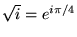 $\sqrt{i} = e^{i \pi /4}$