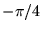 $-\pi/4$