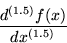 \begin{displaymath}\frac{d^{(1.5)}f(x)}{dx^{(1.5)}}
\end{displaymath}