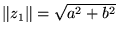 $\Vert{z}_{1}\Vert = \sqrt{a^{2}+b^{2}}$