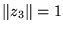 $\Vert{z}_{3}\Vert = 1$
