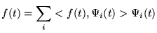 $f(t)={\displaystyle \sum_{i}<f(t), \Psi_{i}(t)> \Psi_{i}(t)}$