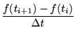 $\displaystyle \frac{f(t_{i+1})-f(t_{i})}{\Delta t}$