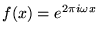 $f(x) = e^{2\pi i \omega x}$