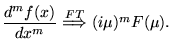 \(
{\displaystyle \frac{d^mf(x)}{dx^m}}
\stackrel{FT}{\Longrightarrow}
(i\mu)^{m}F(\mu).\)