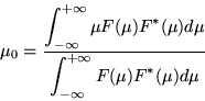 \begin{displaymath}\mu_{0} = \frac{\displaystyle \int_{-\infty}^{+\infty} \mu F(...
...\displaystyle \int_{-\infty}^{+\infty} F(\mu) F^{*}(\mu) d\mu}
\end{displaymath}