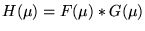 $H(\mu)=F(\mu)*G(\mu)$