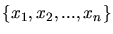 $\{ x_{1},x_{2},...,x_{n} \}$