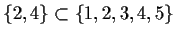 $\{2,4\} \subset \{1,2,3,4,5\}$