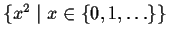 $\{x^{2} \mid x \in \{0, 1, \ldots\}\}$