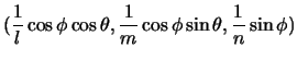 $\displaystyle (\frac{1}{l}\cos\phi\cos\theta,
\frac{1}{m}\cos\phi\sin\theta,
\frac{1}{n}\sin\phi)$