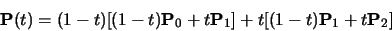 \begin{displaymath}{\bf P}(t) = (1-t)[(1-t){\bf P}_0 + t{\bf P}_1] +
t[(1-t){\bf P}_1 + t{\bf P}_2]
\end{displaymath}