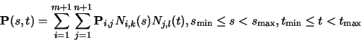 \begin{displaymath}{\bf P}(s,t) = \sum_{i=1}^{m+1} \sum_{j=1}^{n+1} {\bf P}_{i,j...
...l}(t),
s_{\min} \leq s < s_{\max},
t_{\min} \leq t < t_{\max}
\end{displaymath}