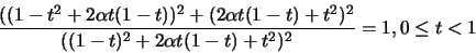 \begin{displaymath}\frac{((1-t^2+2\alpha t(1-t))^2+(2\alpha
t(1-t)+t^2)^2}{((1-t)^2+2\alpha t(1-t)+t^2)^2}=1, 0\leq t < 1
\end{displaymath}