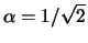 $\alpha=1/\sqrt{2}$