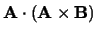 $\displaystyle {\bf A}\cdot({\bf A}\times{\bf B})$