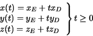 \begin{displaymath}\left.
\begin{array}{l}
x(t) = x_E + t x_D \\
y(t) = y_E + t y_D \\
z(t) = z_E + t z_D
\end{array}\right\}
t \geq 0
\end{displaymath}
